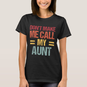 Dont Make Me Call My Aunt Funny Child Kid Mothers T-Shirt