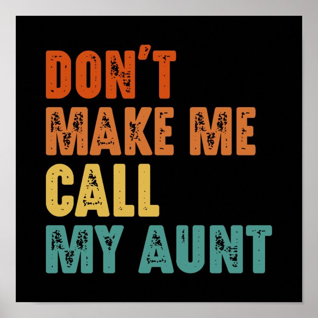 Don't Make Me Call My Aunt Funny Niece Nephew Poster (Front)