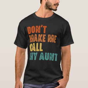 Don't Make Me Call My Aunt Funny Niece Nephew T-Shirt
