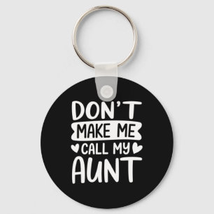 Dont Make Me Call My Aunt Mothers Day Keychain