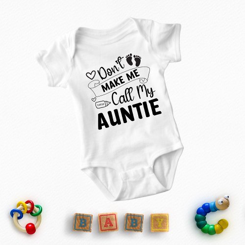 Dont Make Me Call My Auntie Baby Bodysuit