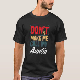 Don't Make Me Call My Auntie Family Humor Relativ T-Shirt