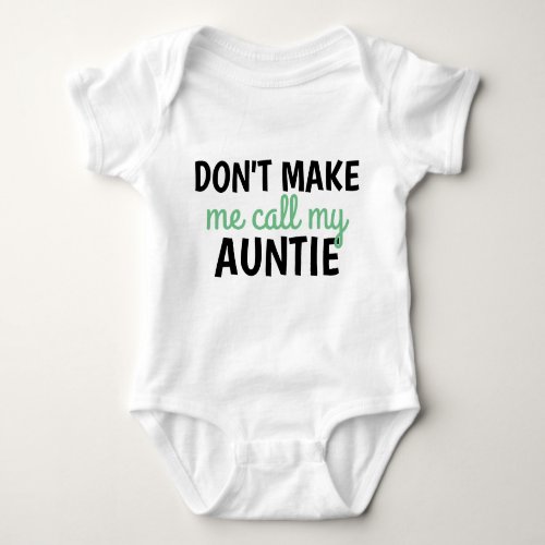 Dont make me call my auntie _ for new baby boy baby bodysuit