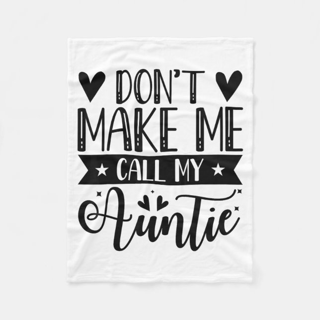 Don't Make Me Call My Auntie Funny Auntie  Fleece Blanket (Front)