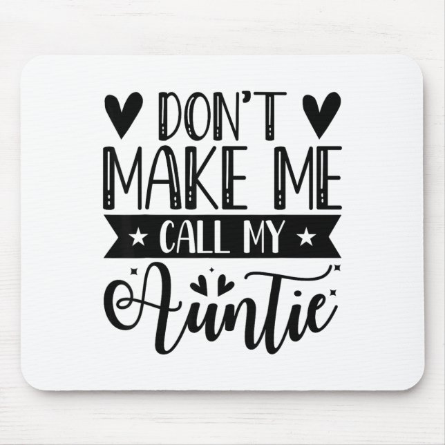 Don't Make Me Call My Auntie Funny Auntie  Mouse Pad (Front)