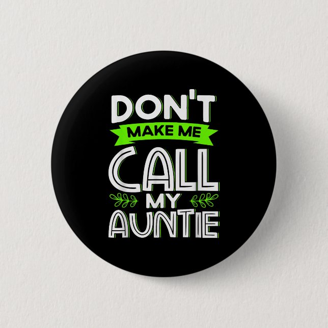 Don't Make Me Call My Auntie Kids Funny Newphew Ni Button (Front)