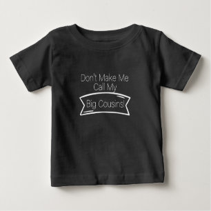 Don't Make Me Call My Big Cousins!,Cute Baby Gift Baby T-Shirt