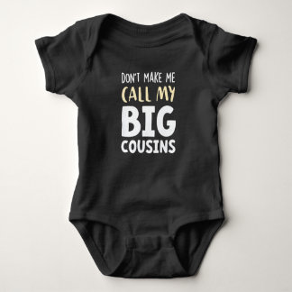 Don't Make Me Call My Big Cousins!,Cute gift Baby  Bodysuit