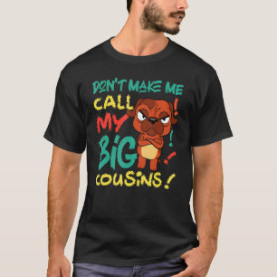 Don't Make Me Call My Big Cousins Dog T-Shirt