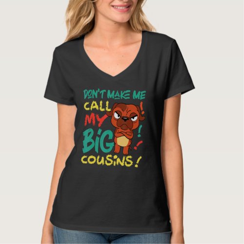 Dont Make Me Call My Big Cousins Dog T_Shirt