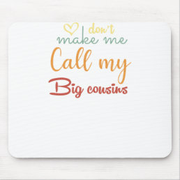 don&#39;t make me call my Big cousins Mouse Pad
