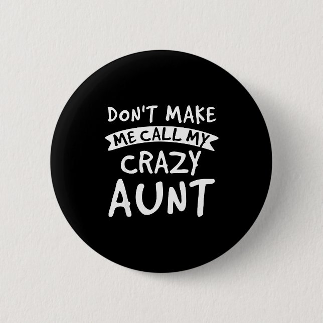Don't Make Me Call My Crazy Aunt - Nephew Niece Fu Button (Front)
