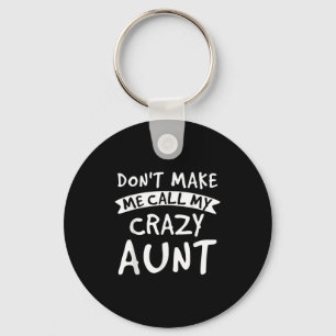 Don't Make Me Call My Crazy Aunt - Nephew Niece Fu Keychain
