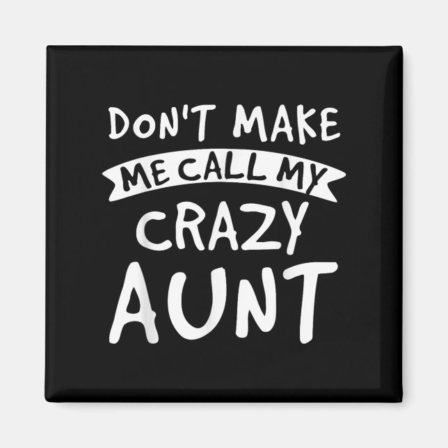 Don't Make Me Call My Crazy Aunt - Nephew Niece Fu Magnet (Front)