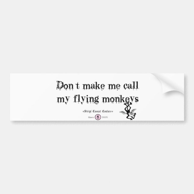 DON'T MAKE ME CALL MY FLYING MONKEYS BUMPER STICKER (Front)