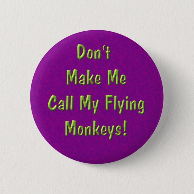 Don't Make Me Call My Flying Monkeys! Pinback Button (Front)