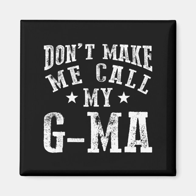 Don't Make Me Call My G-ma Grandma Funny Granhild  Magnet (Front)