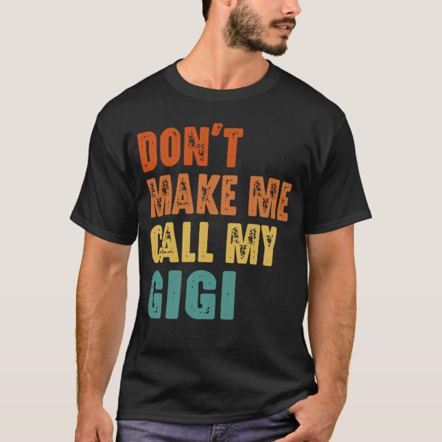 Don't Make Me Call My Gigi T-Shirt (Front)