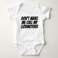 Dont Make Me Call My Godmother Baby Bodysuit