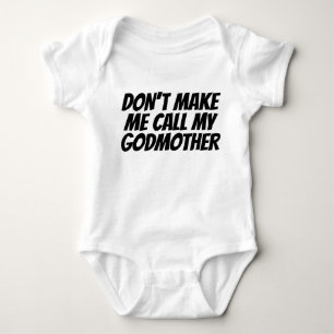 Dont Make Me Call My Godmother Baby Bodysuit