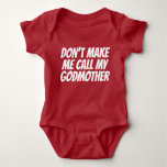 Dont Make Me Call My Godmother Baby Bodysuit at Zazzle