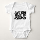Dont Make Me Call My Godmother Baby Bodysuit at Zazzle
