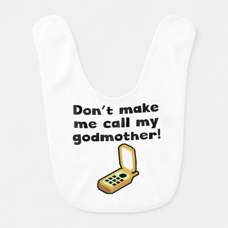 Don't Make Me Call My Godmother Bib | Zazzle Don't Make Me Call My Godmother Bib | Zazzle