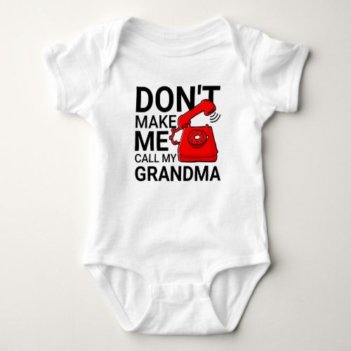 Dont Make Me Call My Grandma Baby Bodysuit