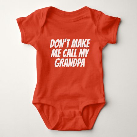 Dont Make Me Call My Grandpa Baby Bodysuit