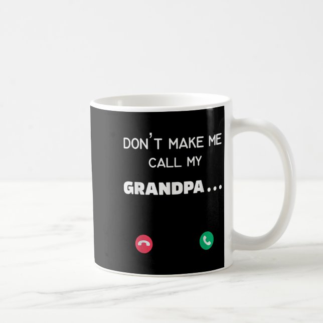 Don't Make Me Call My Grandpa  Coffee Mug (Right)