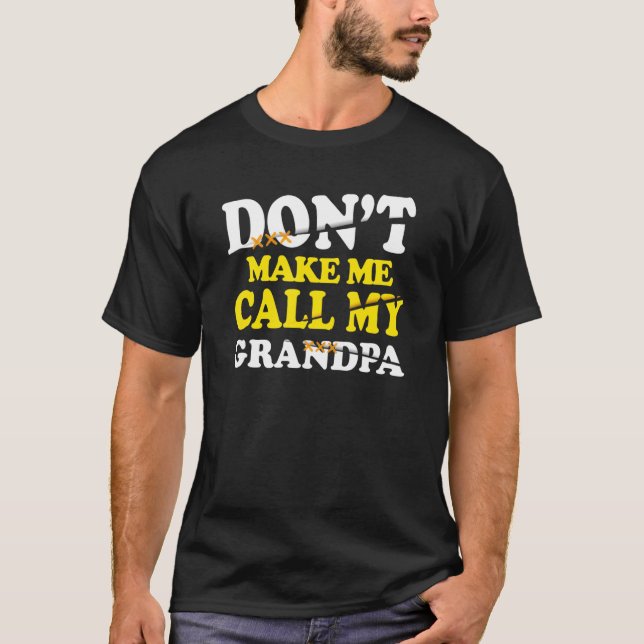 Dont Make Me Call My Grandpa Kids Nephew Niece Clo T-Shirt (Front)