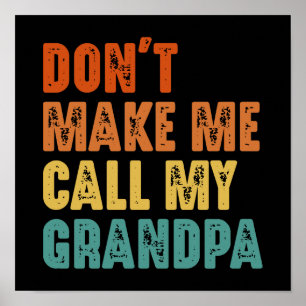 Don't Make Me Call My Grandpa Vintage Funny Poster