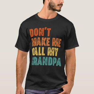 Don't Make Me Call My Grandpa Vintage Funny T-Shirt