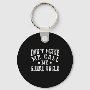 Don't Make Me Call My Great Uncle Funny Great Neph Keychain