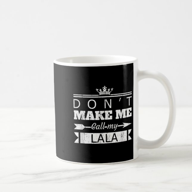 Don't Make Me Call My Lala Grandma Funny Granhild  Coffee Mug (Right)