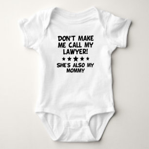 Don't Make Me Call My Lawyer Also My Mommy Baby Bodysuit