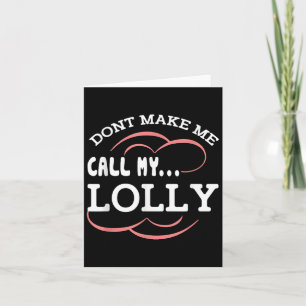 Dont Make Me Call My Lolly Grandma Funny Grandkids Card