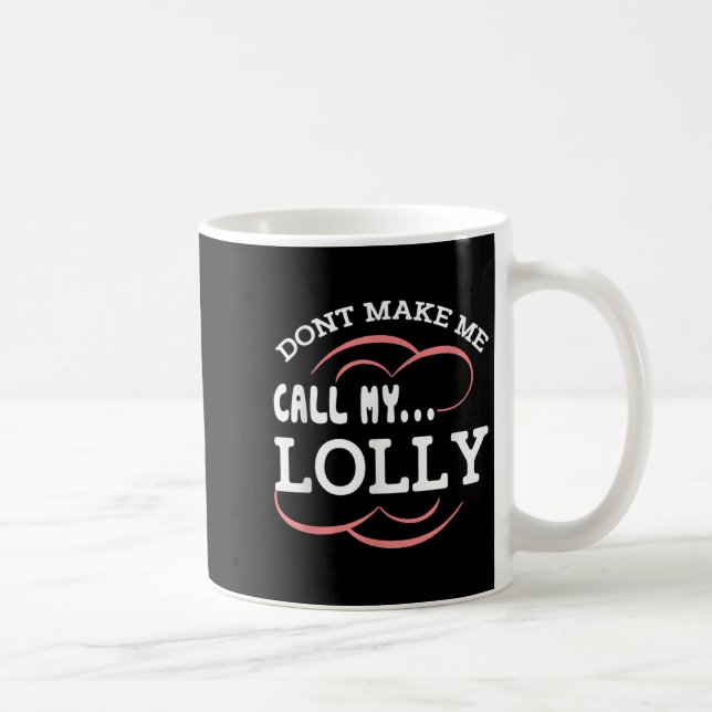 Dont Make Me Call My Lolly Grandma Funny Grandkids Coffee Mug (Right)