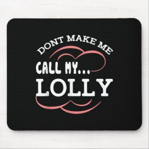Dont Make Me Call My Lolly Grandma Funny Grandkids Mouse Pad