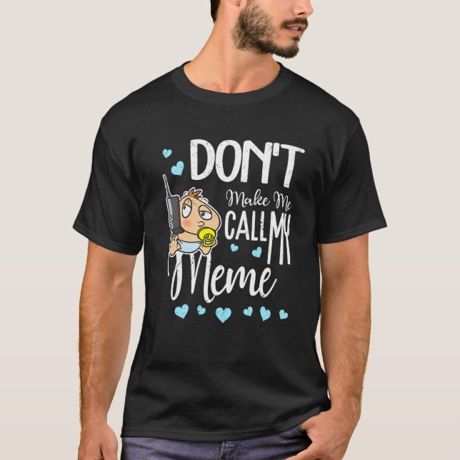 Don't Make Me Call My Meme Grandma  Grandkid T-Shirt (Front)