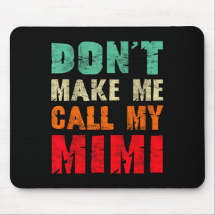 Don't Make Me Call My Mimi Grandma Funny Granhild  Mouse Pad