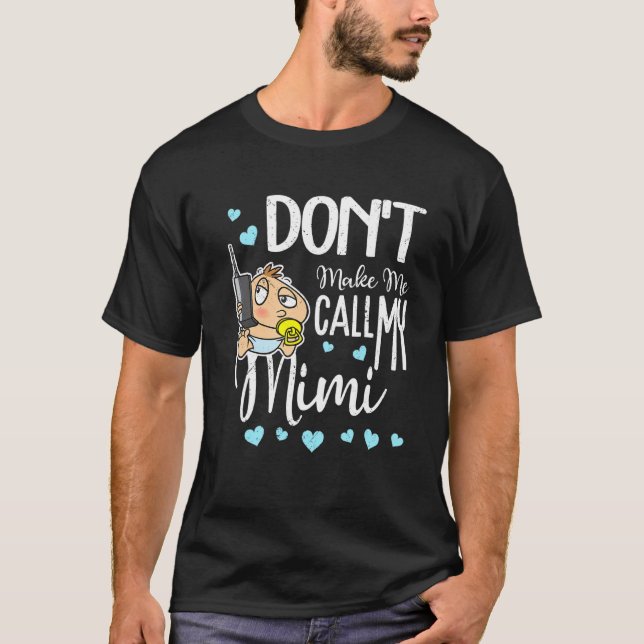 Don't Make Me Call My Mimi Grandma  Grandkid T-Shirt (Front)