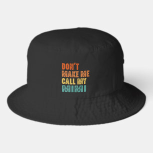 Don't Make Me Call My Mimi Vintage Funny Bucket Hat