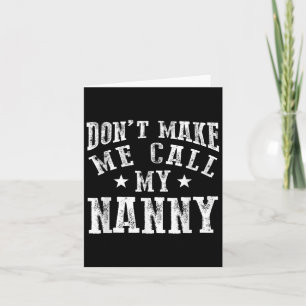 Don't Make Me Call My Nanny Grandma Funny Granhild Card