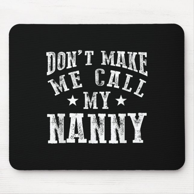 Don't Make Me Call My Nanny Grandma Funny Granhild Mouse Pad (Front)