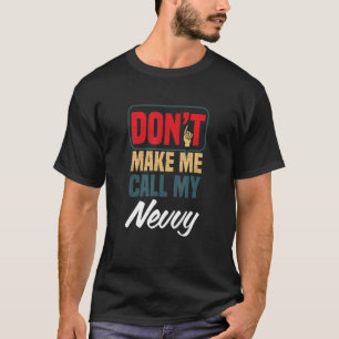 Don't Make Me Call My Nevvy Family Humor Relativ T-Shirt