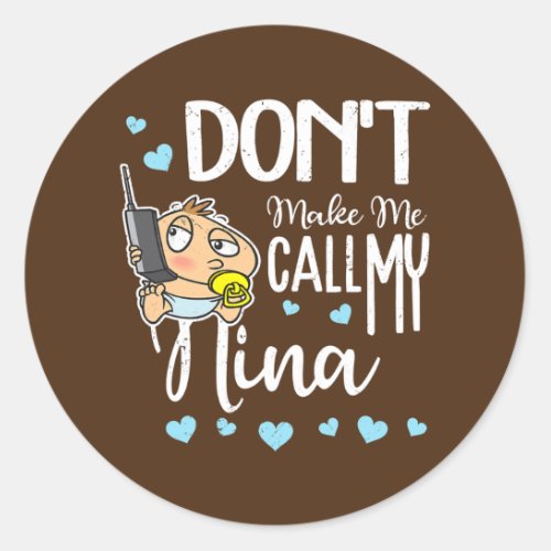 Dont Make Me Call My Nina Grandma Funny Grandkid Classic Round Sticker