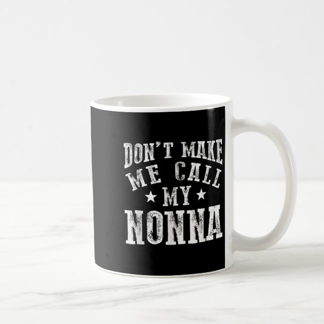 Don't Make Me Call My Nonna Grandma Fun Granhild Q Coffee Mug (Right)