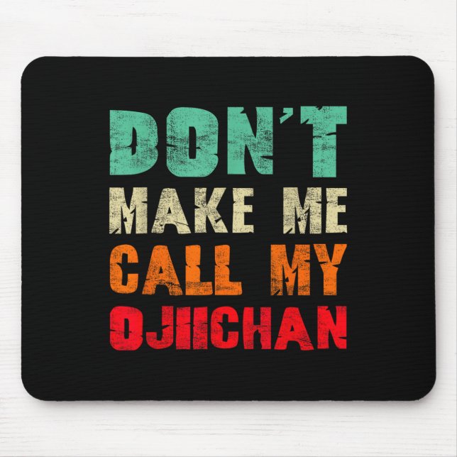 Don't Make Me Call My Ojiichan Grandpa Funny Granh Mouse Pad (Front)