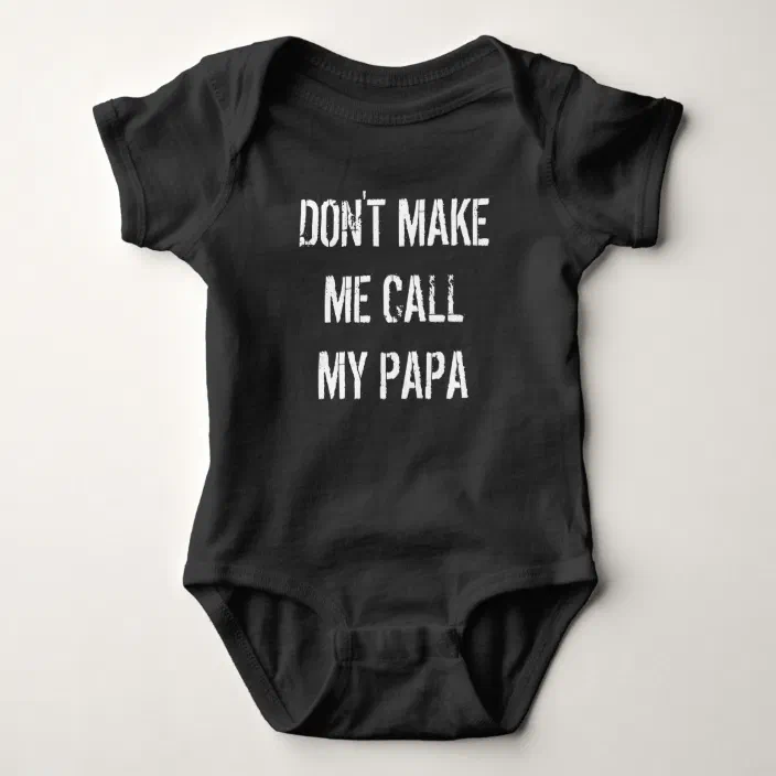 Dont Make Me Call My Papa Baby Romper 